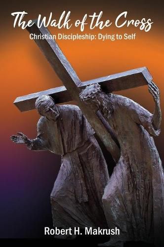 Cover image for The Walk of the Cross: Christian Discipleship: Dying to Self