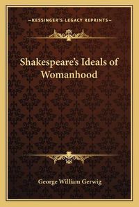 Cover image for Shakespeare's Ideals of Womanhood