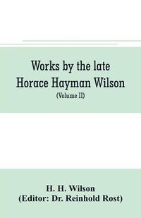 Cover image for Works by the late Horace Hayman Wilson: Essays Analytical, Critical and Philological on Subjects Connected with Sanskrit Literature (Volume II)