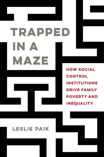 Cover image for Trapped in a Maze: How Social Control Institutions Drive Family Poverty and Inequality