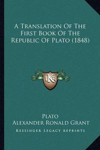 Cover image for A Translation of the First Book of the Republic of Plato (1848)