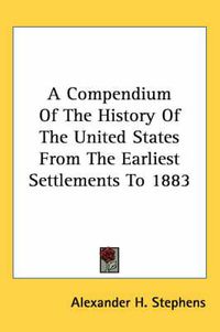 Cover image for A Compendium of the History of the United States from the Earliest Settlements to 1883