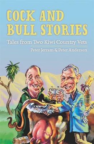 Cock and Bull Stories: Tales from Two Kiwi Country Vets