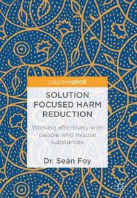 Cover image for Solution Focused Harm Reduction: Working effectively with people who misuse substances