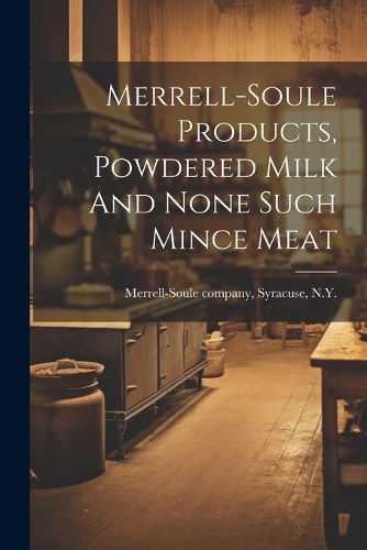 Cover image for Merrell-soule Products, Powdered Milk And None Such Mince Meat