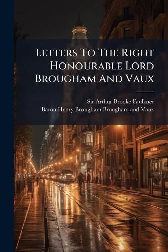 Cover image for Letters To The Right Honourable Lord Brougham And Vaux