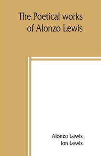 Cover image for The poetical works of Alonzo Lewis