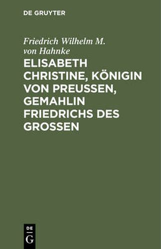 Cover image for Elisabeth Christine, Koenigin von Preussen, Gemahlin Friedrichs des Grossen