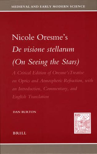 Cover image for Nicole Oresme's De visione stellarum (On Seeing the Stars): A Critical Edition of Oresme's Treatise on Optics and Atmospheric Refraction, with an Introduction, Commentary, and English Translation