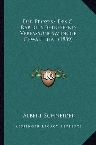 Der Prozess Des C. Rabirius Betreffend Verfassungswidrige Gewaltthat (1889)