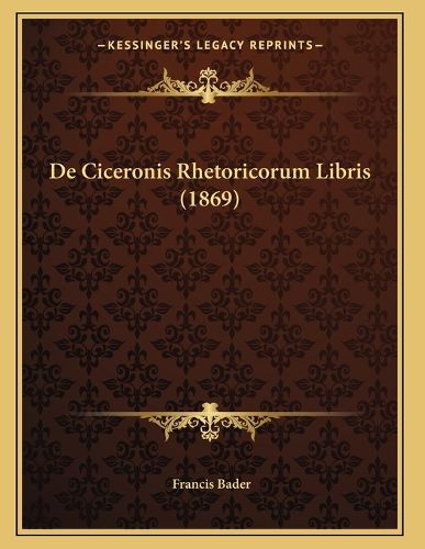 Cover image for de Ciceronis Rhetoricorum Libris (1869)