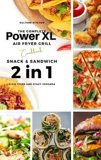 Cover image for The Complete Power XL Air Fryer Grill Cookbook: Snack and Sandwich 2 Cookbooks in 1