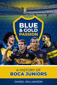 Cover image for Blue & Gold Passion: A History of Boca Juniors