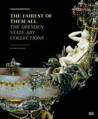 Cover image for The Fairest of Them All: The Dresden State Art Collections