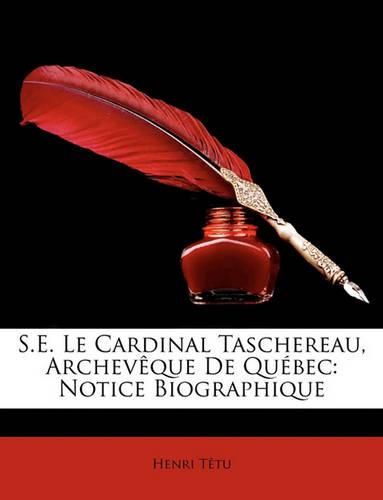 S.E. Le Cardinal Taschereau, Archevque de Qubec: Notice Biographique