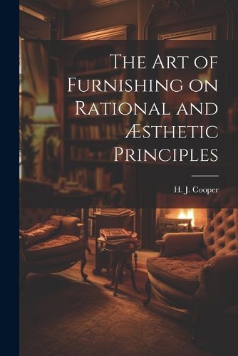 The Art of Furnishing on Rational and AEsthetic Principles