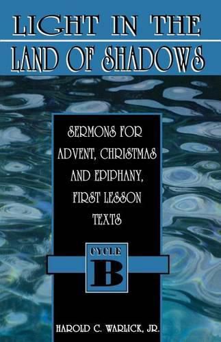 Cover image for Light in the Land of Shadows: Sermons for Advent, Christmas, and Epiphany, First Lesson Texts, Cycle B