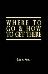 Cover image for Where To Go & How To Get There