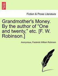 Cover image for Grandmother's Money. by the Author of  One and Twenty,  Etc. [F. W. Robinson.]