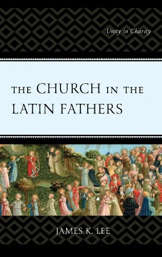 Cover image for The Church in the Latin Fathers: Unity in Charity