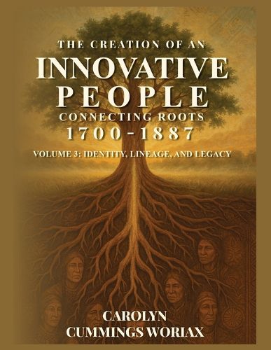 Cover image for The Creation of an Innovative People Connecting Roots 1700 - 1887