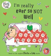 Cover image for Charlie and Lola: I'm Really Ever So Not Well