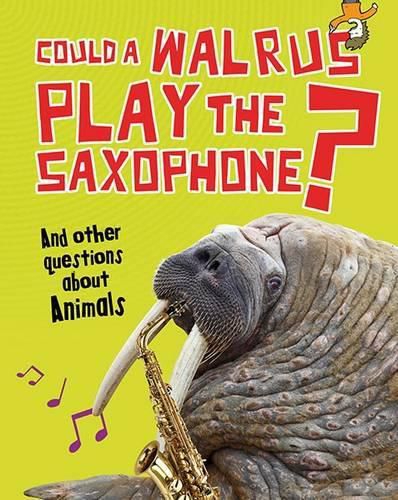 Cover image for Could a Walrus Play the Saxophone?: And other questions about Animals