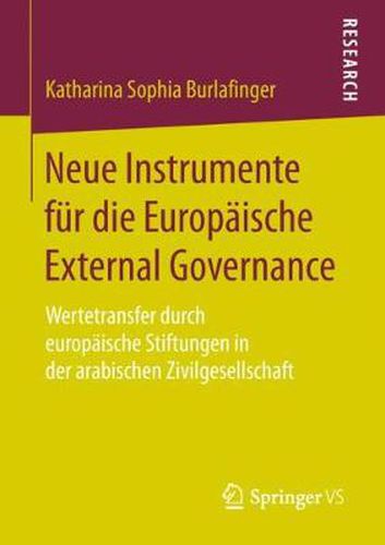 Cover image for Neue Instrumente fur die Europaische External Governance: Wertetransfer durch europaische Stiftungen in der arabischen Zivilgesellschaft