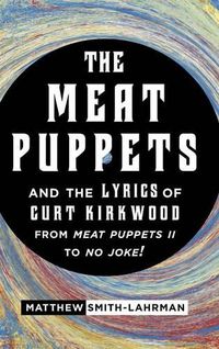 Cover image for The Meat Puppets and the Lyrics of Curt Kirkwood from Meat Puppets II to No Joke!