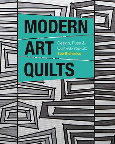 Cover image for Modern Art Quilts: Design, Fuse & Quilt-as-You-Go