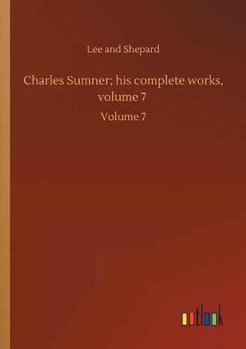 Cover image for Charles Sumner; his complete works, volume 7: Volume 7