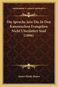 Cover image for Die Spruche Jesu Die in Den Kanonischen Evangelien Nicht Uberliefert Sind (1896)