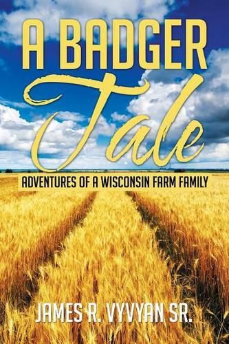 Cover image for A Badger Tale: Adventures of a Wisconsin Farm Family