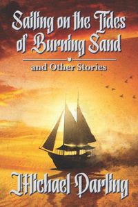 Cover image for Sailing on the Tides of Burning Sand and Other Stories