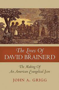 Cover image for The Lives of David Brainerd: The Making of an American Evangelical Icon