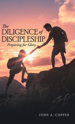 Cover image for The Diligence of Discipleship: Preparing for Glory