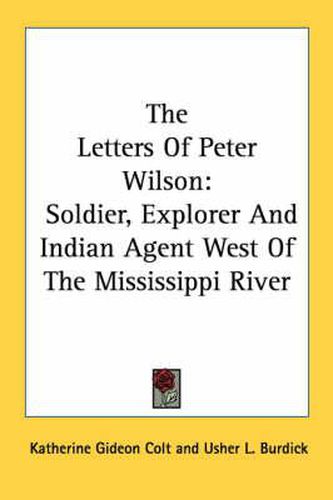 The Letters of Peter Wilson: Soldier, Explorer and Indian Agent West of the Mississippi River