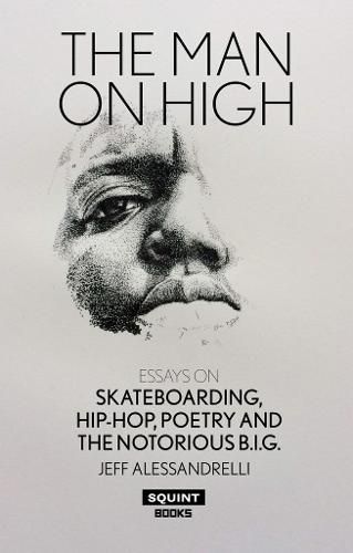 Cover image for Man on High, The: Essays on Skateboarding, Hip-Hop, Poetry