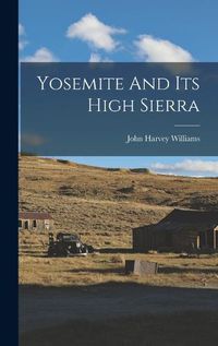 Cover image for Yosemite And Its High Sierra