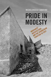 Cover image for Pride in Modesty: Modernist Architecture and the Vernacular Tradition in Italy
