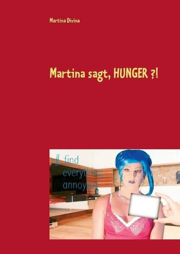Cover image for Martina sagt, HUNGER ?!: Das verruckte Kochbuch