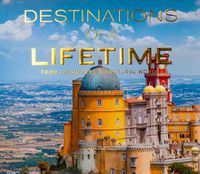 Cover image for Destinations of a Lifetime: From Landmarks to Natural Wonders