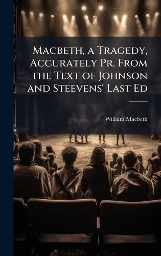 Cover image for Macbeth, a Tragedy, Accurately Pr. From the Text of Johnson and Steevens' Last Ed