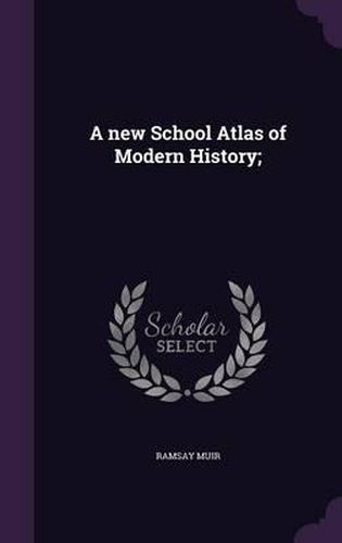 A New School Atlas of Modern History;