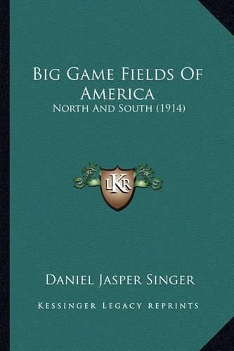 Cover image for Big Game Fields of America: North and South (1914)