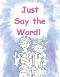 Cover image for Just Say the Word