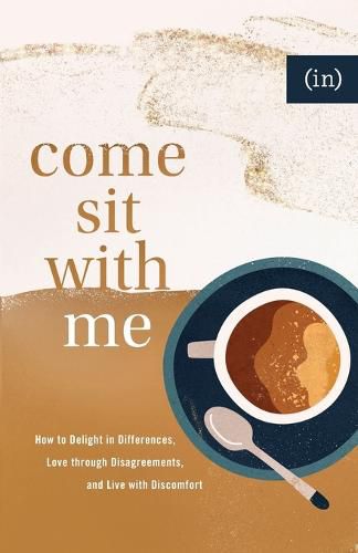 Cover image for Come Sit with Me - How to Delight in Differences, Love through Disagreements, and Live with Discomfort