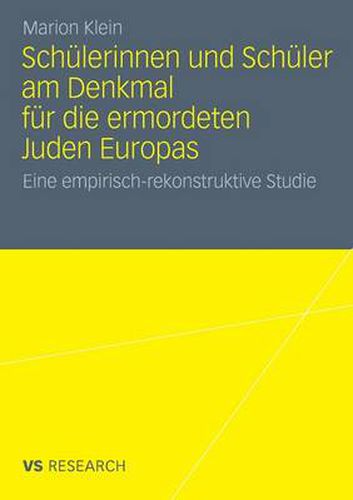 Cover image for Schulerinnen Und Schuler Am Denkmal Fur Die Ermordeten Juden Europas: Eine Empirisch-Rekonstruktive Studie