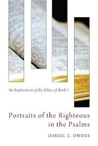 Cover image for Portraits of the Righteous in the Psalms: An Exploration of the Ethics of Book I