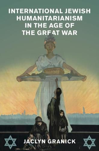 Cover image for International Jewish Humanitarianism in the Age of the Great War